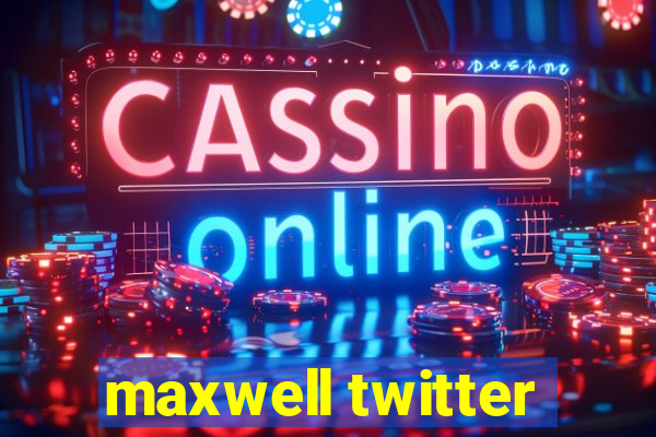 maxwell twitter